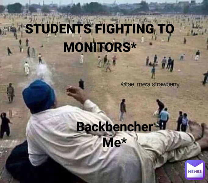 Backbencher Me* STUDENTS FIGHTING TO MONITORS* @tae_mera.strawberry