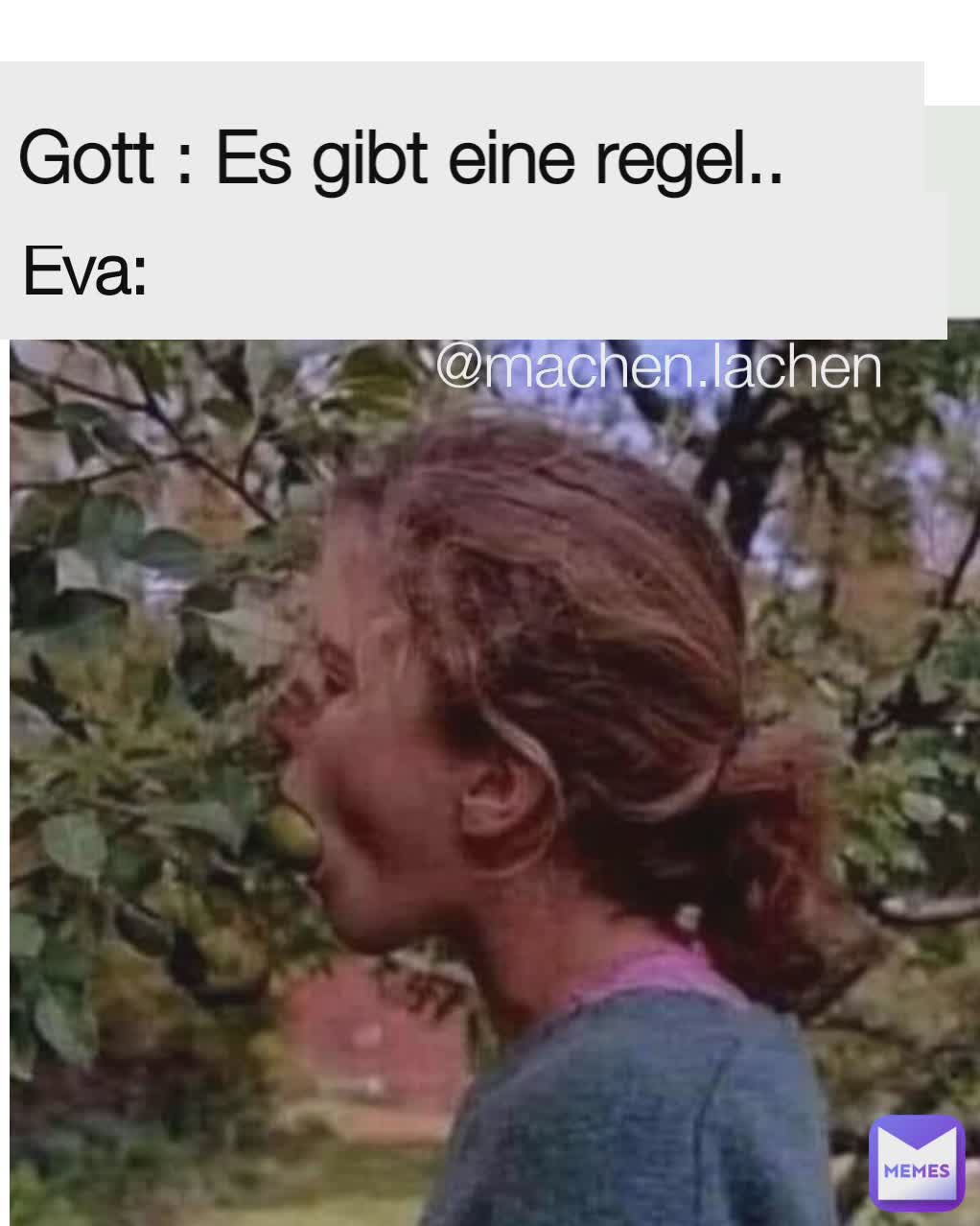 Type Text @machen.lachen  Eva:  Gott : Es gibt eine regel.. 