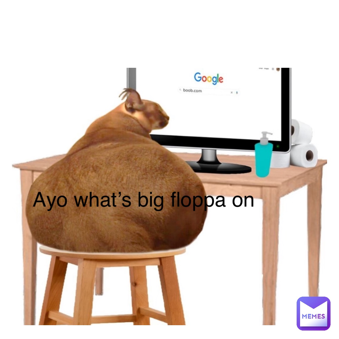 Double tap to edit Ayo what’s big floppa on