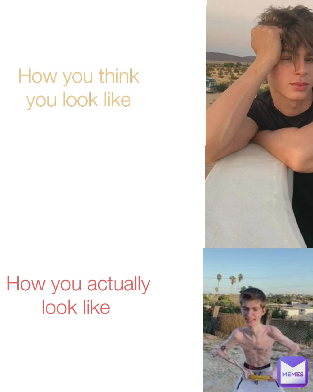 How you actually look like  How you think you look like
