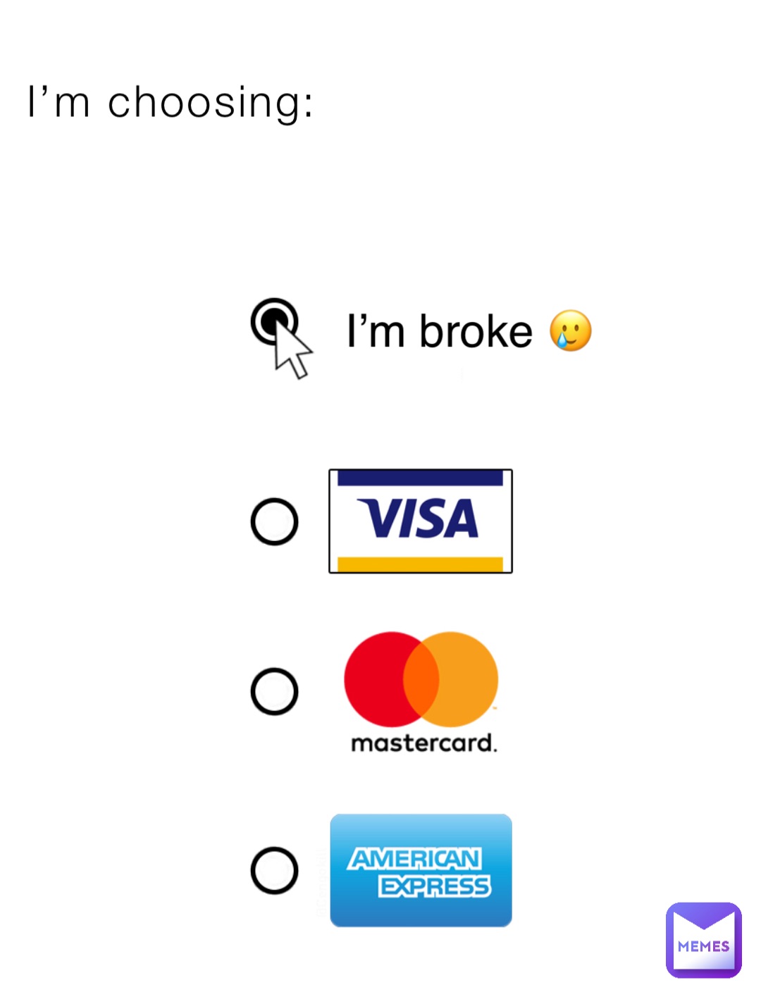 I’m choosing: I’m broke 🥲