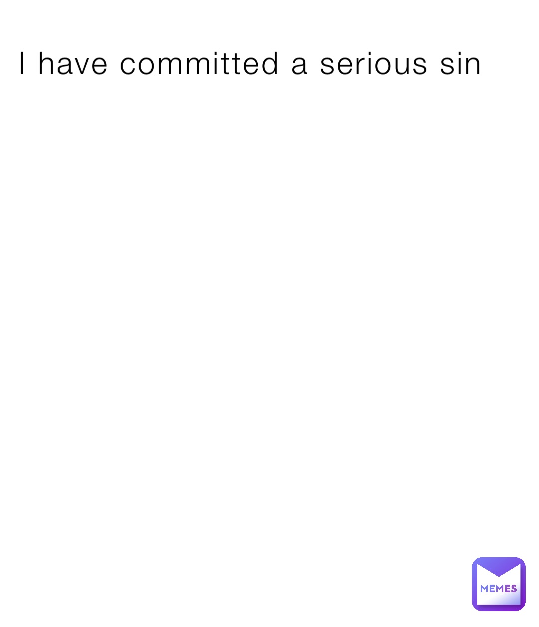 I have committed a serious sin