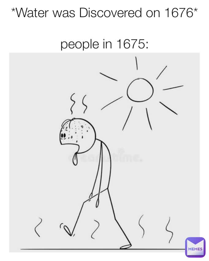 *Water was Discovered on 1676*

people in 1675: