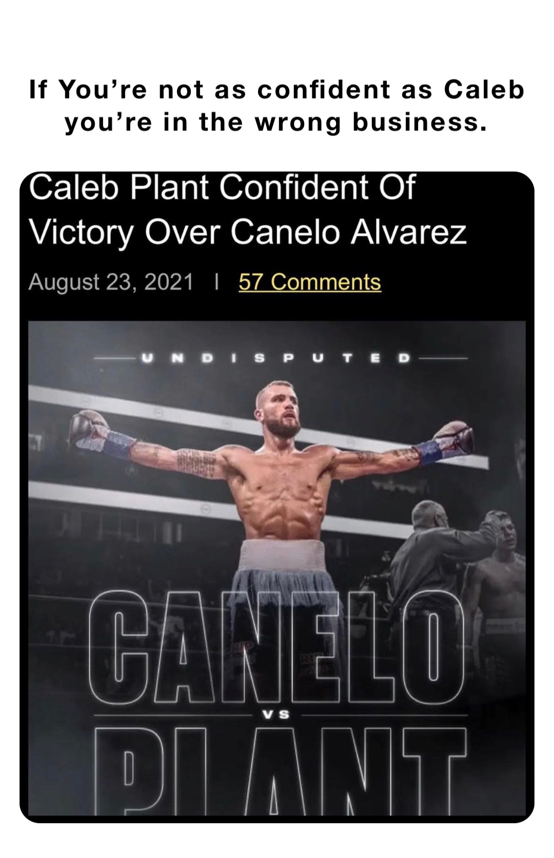 If You’re not as confident as Caleb you’re in the wrong business.