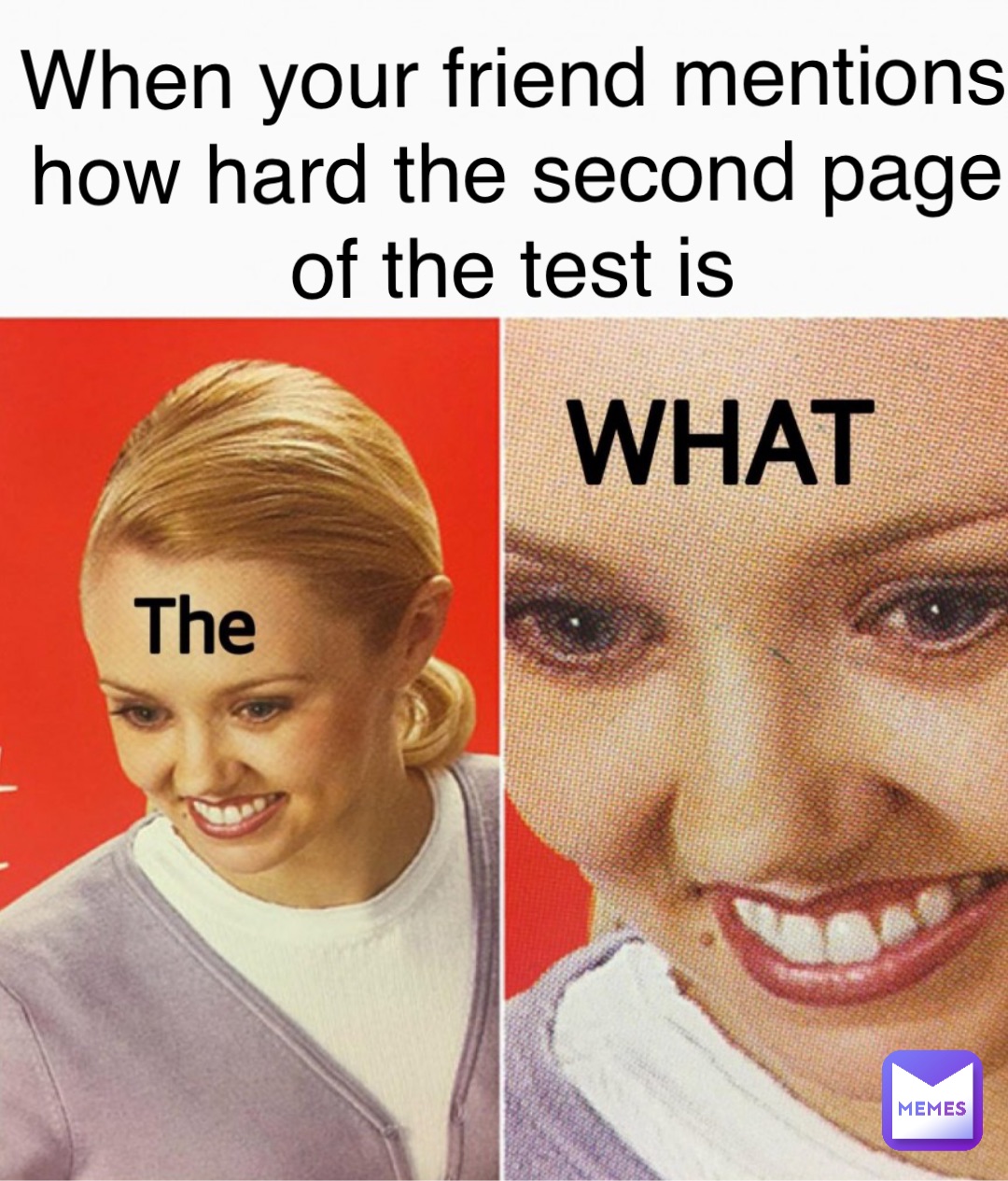 When your friend mentions how hard the second page of the test is