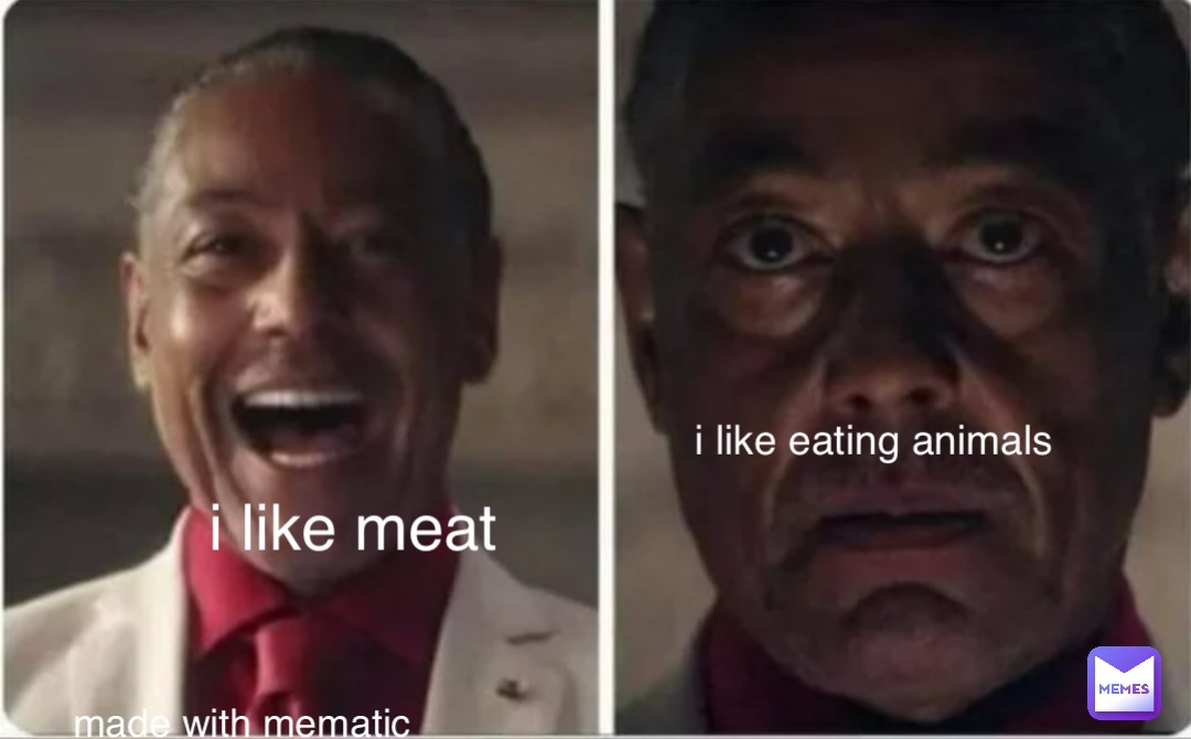 i like meat i like eating animals