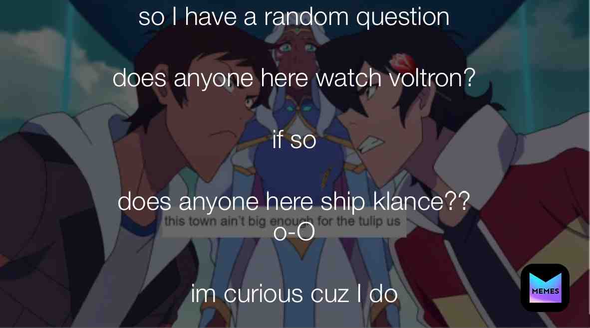 \u200b #voltron
it\u2019s okay if you don\u2019t I\u2019m just wondering TwT