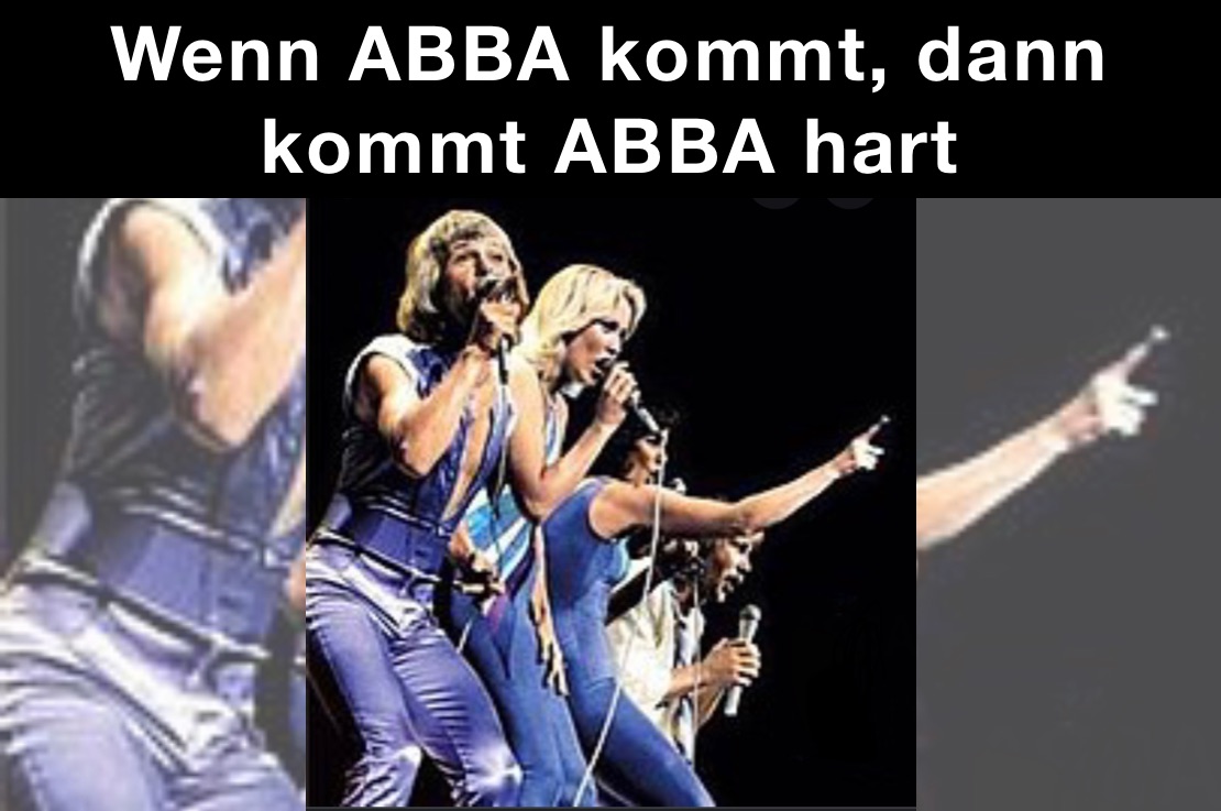 Wenn ABBA kommt, dann kommt ABBA hart