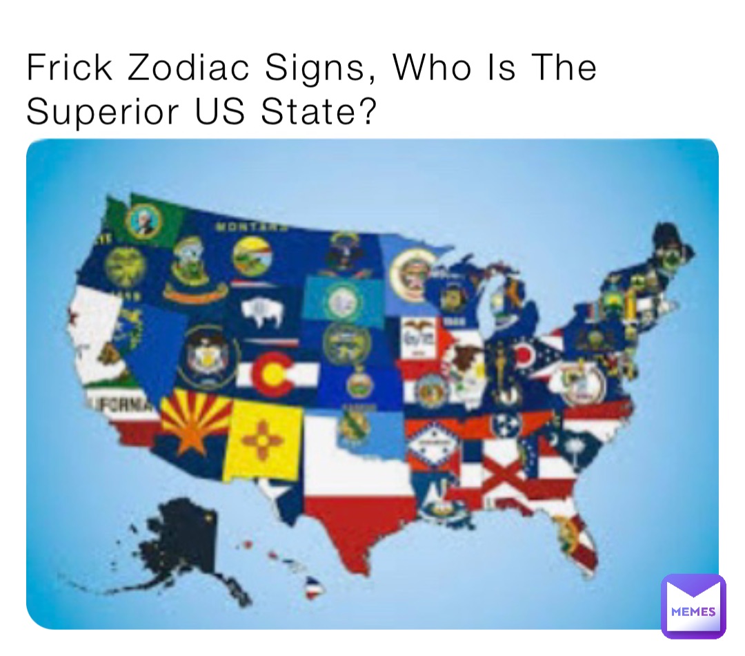 frick-zodiac-signs-who-is-the-superior-us-state-deletedcube-memes