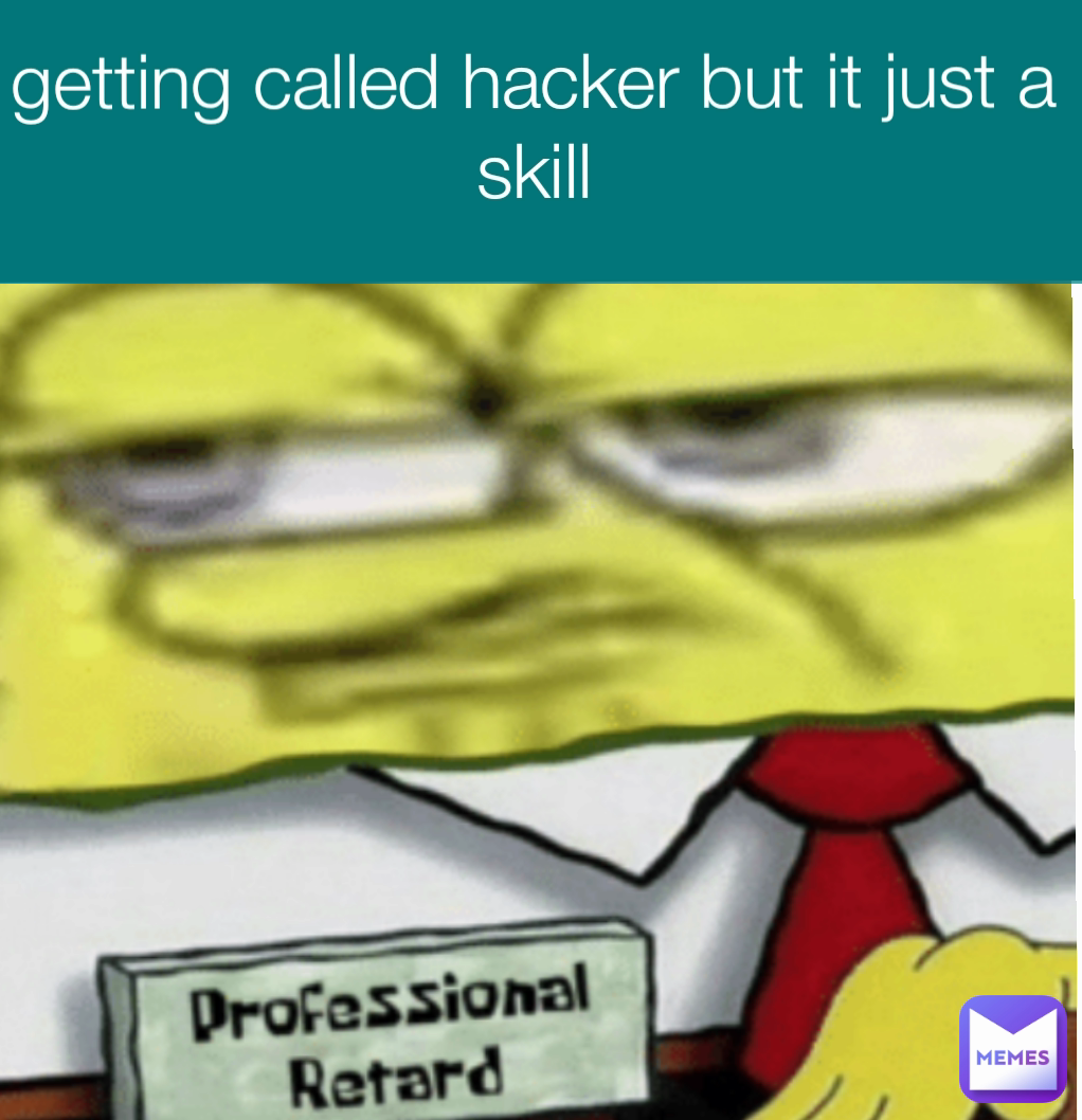 getting called hacker but it just a skill