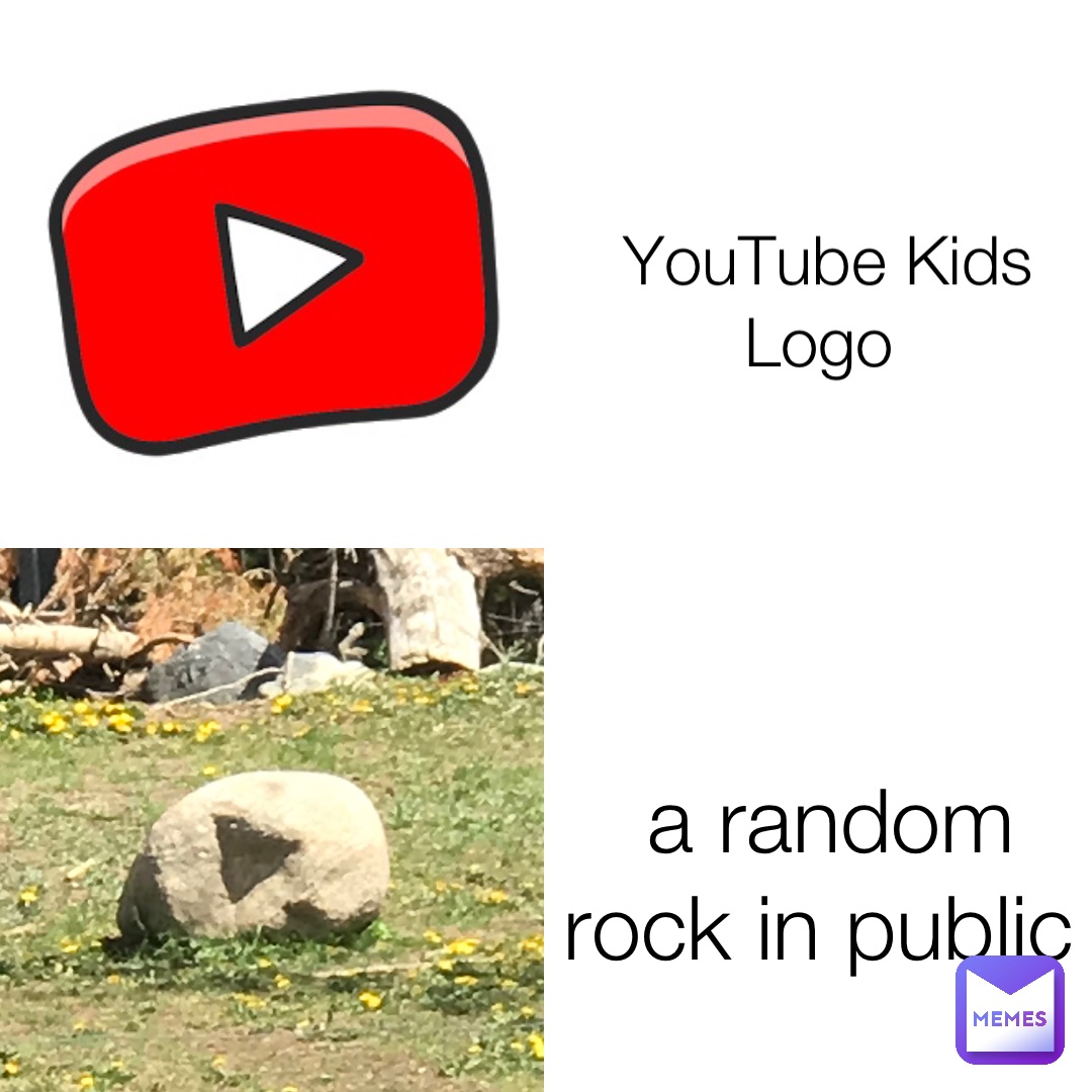 Youtube Kids Logo A Random Rock In Public Bobbytherealgoat Memes