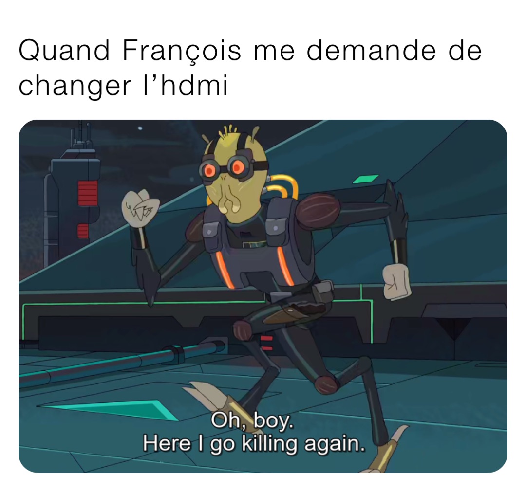 Quand François me demande de changer l’hdmi