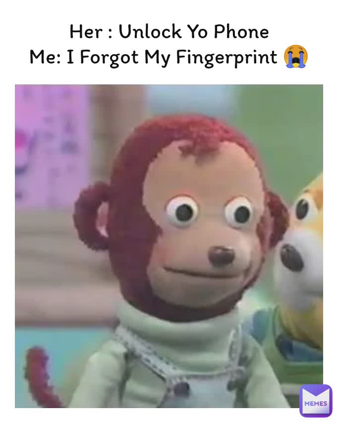 Her : Unlock Yo Phone
Me: I Forgot My Fingerprint 😭