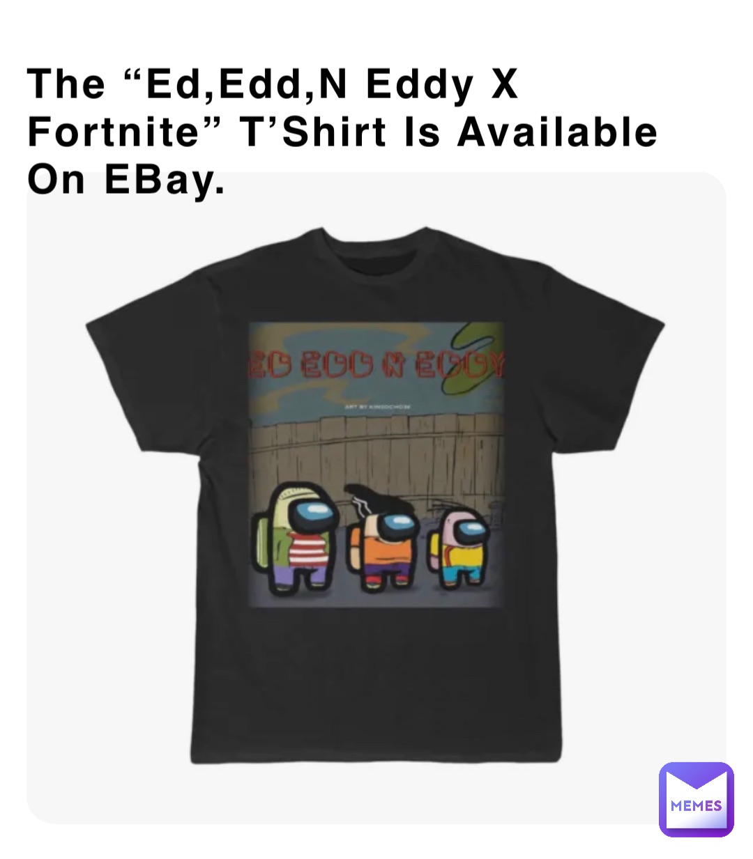 The “Ed,Edd,N Eddy X Fortnite” T’Shirt Is Available On EBay.