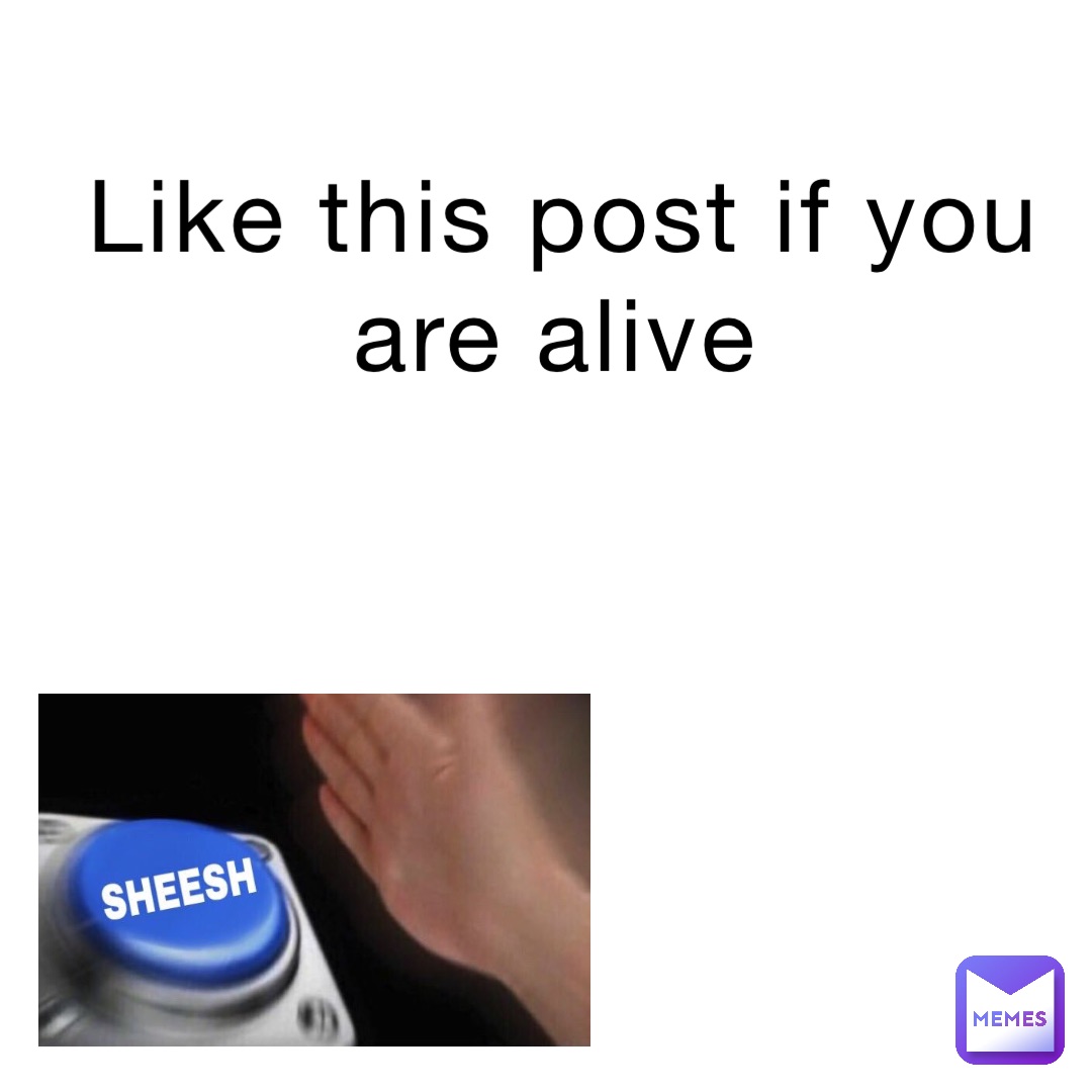 Like this post if you are alive