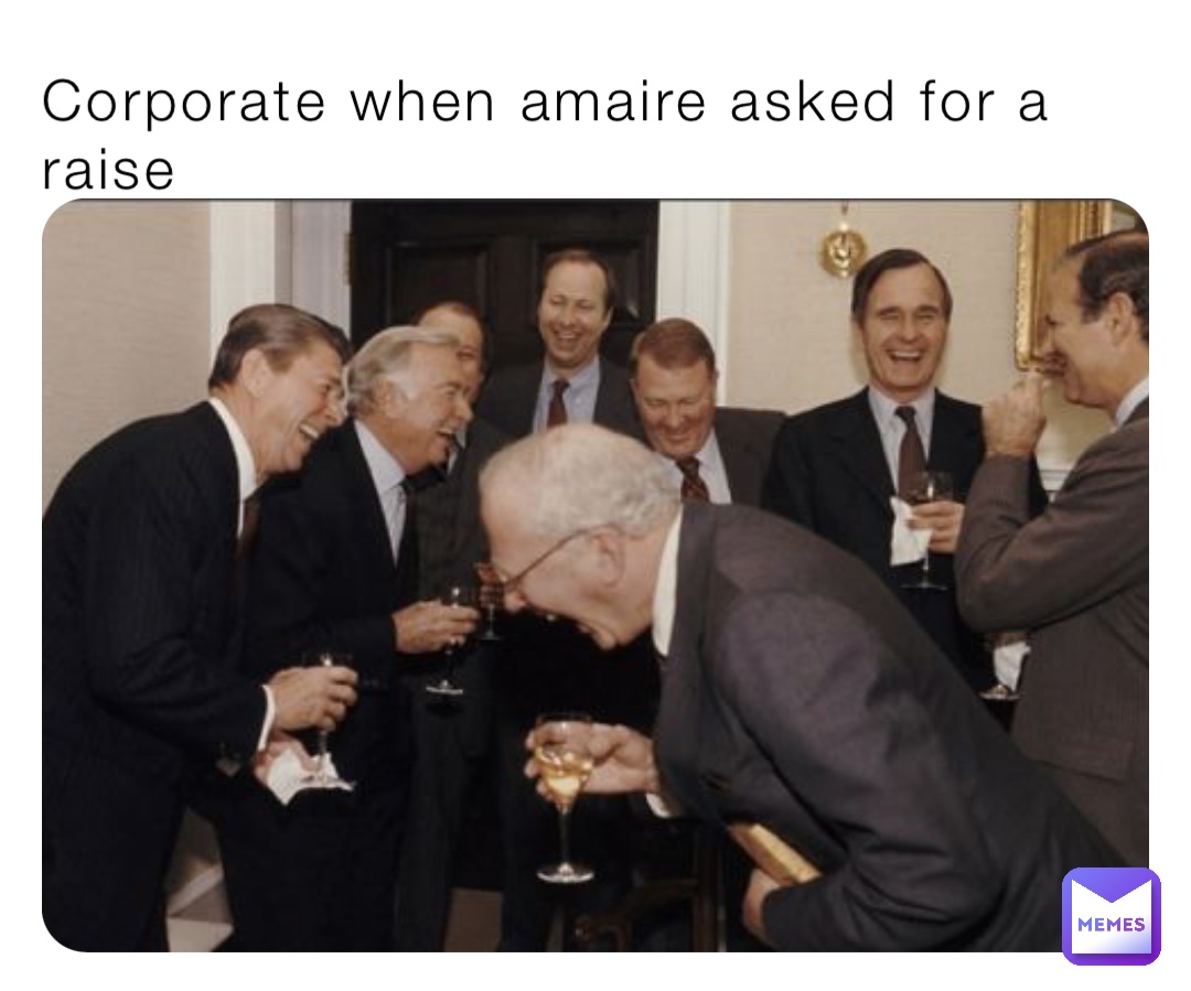 Corporate when amaire asked for a raise