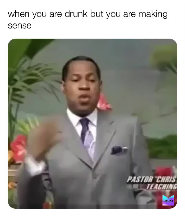 When you are drunk but you are making sense