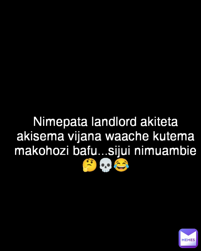 Nimepata landlord akiteta akisema vijana waache kutema makohozi bafu...sijui nimuambie🤔💀😂