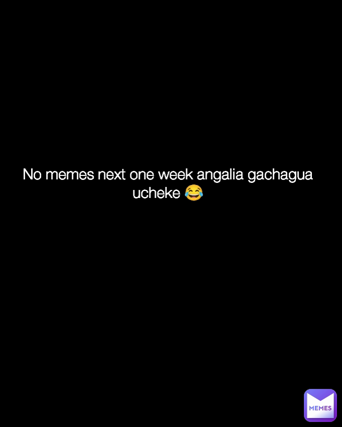 No memes next one week angalia gachagua ucheke 😂