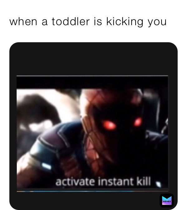 when a toddler is kicking you