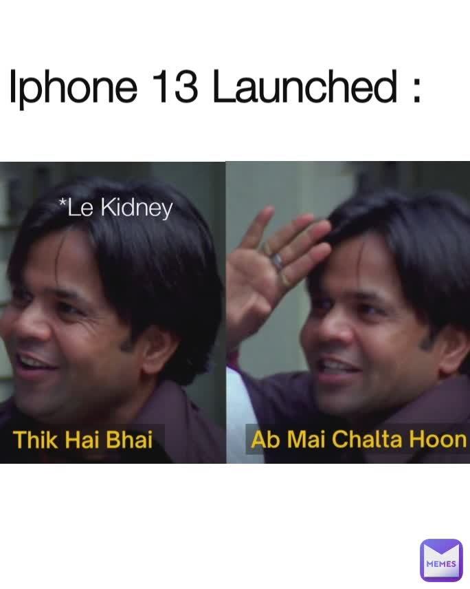 Iphone 13 Launched :  *Le Kidney 