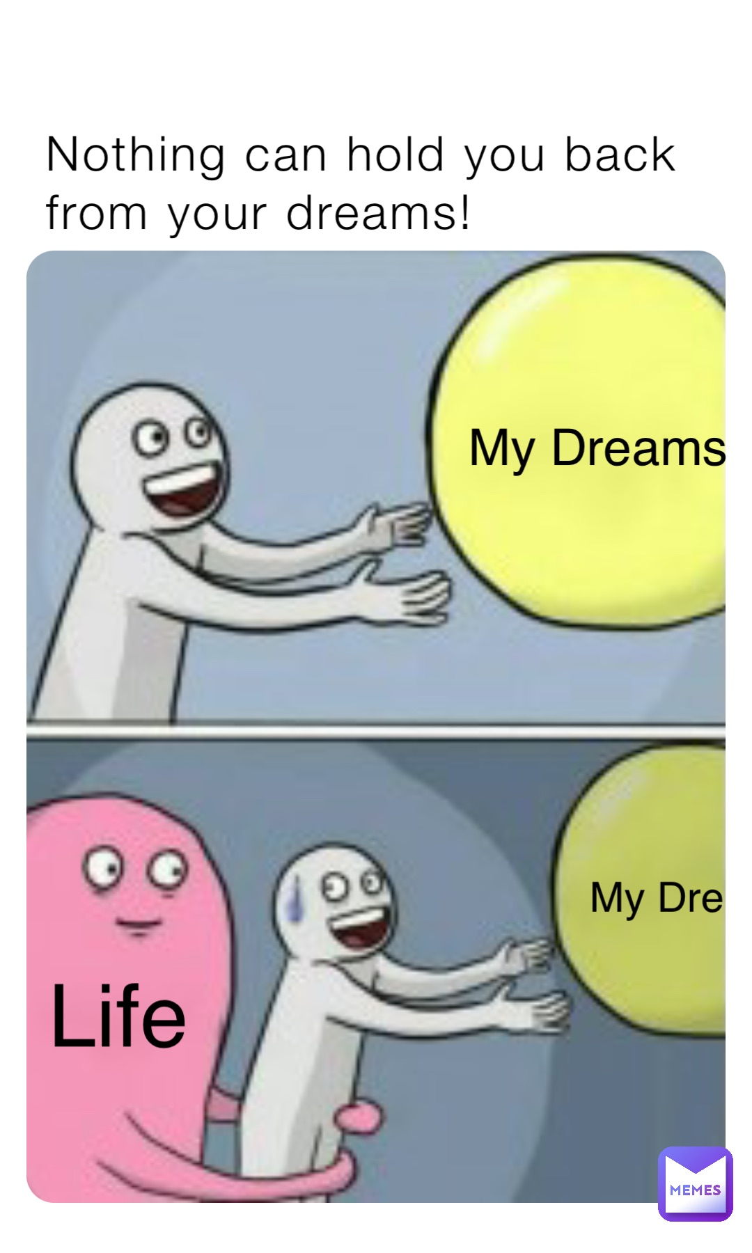 Nothing can hold you back from your dreams! My Dreams My Dre Life