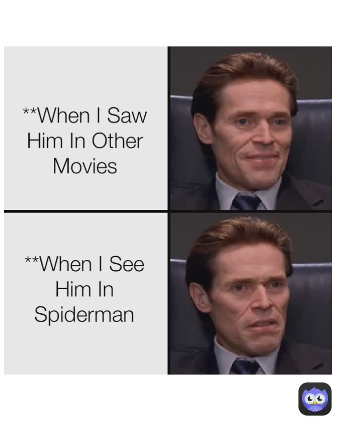 **When I See Him In Spiderman **When I Saw Him In Other Movies