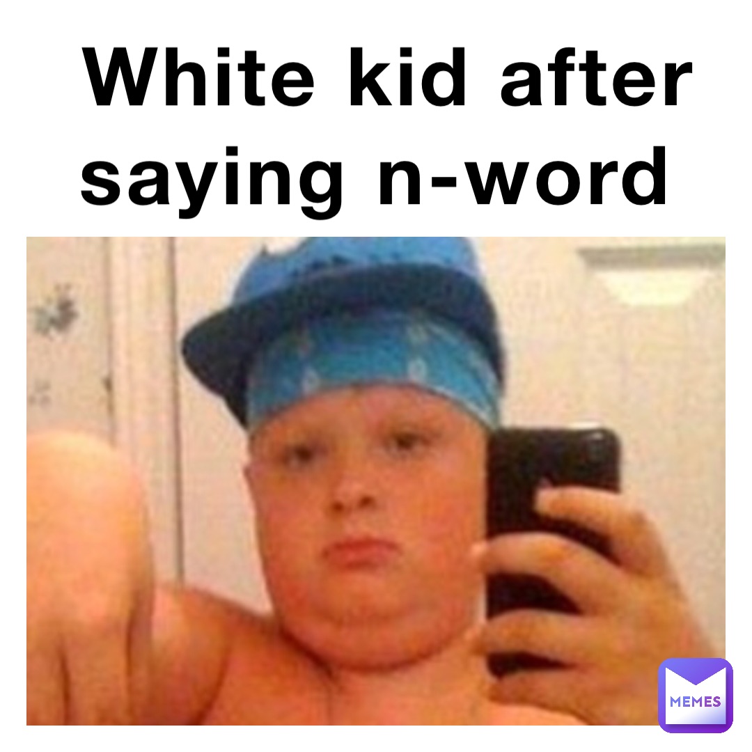 white kid after saying N-word