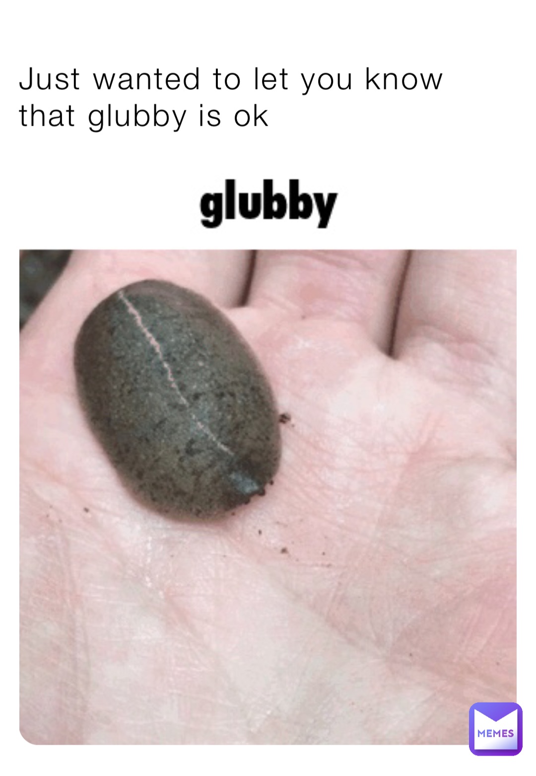 Just wanted to let you know that glubby is ok