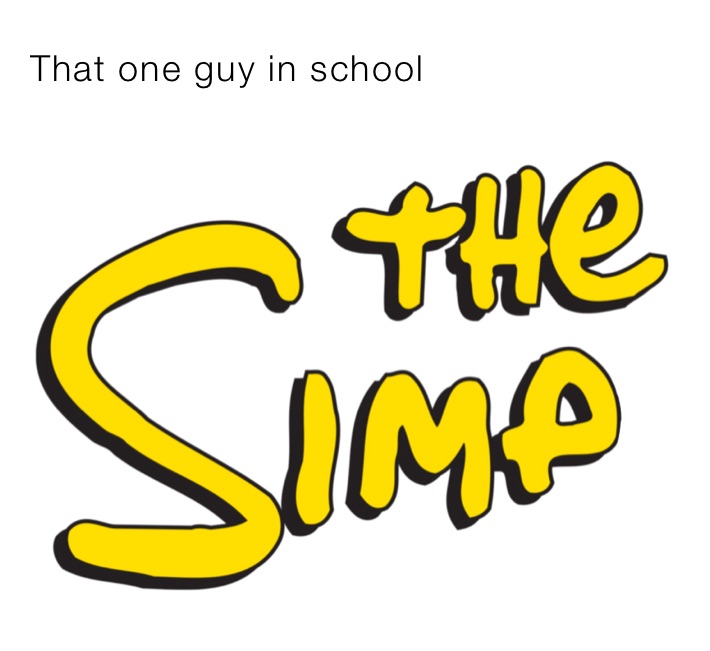 That one guy in school 