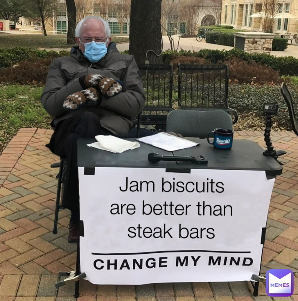 Jam biscuits are better than steak bars