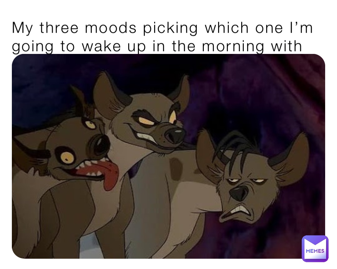 My three moods picking which one I’m going to wake up in the morning ...