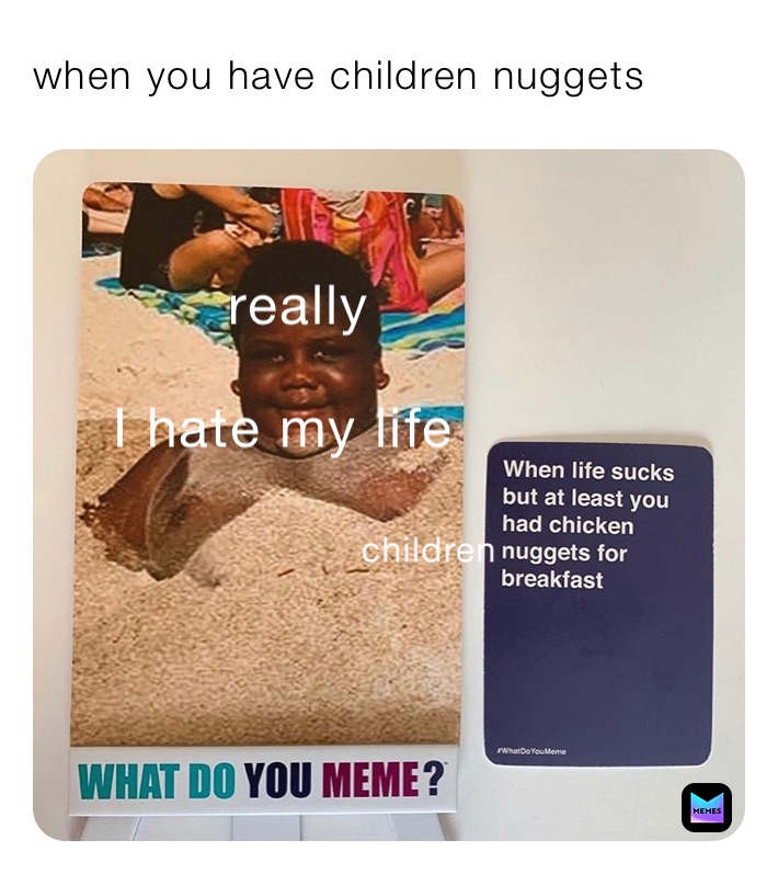 when you have children nuggets