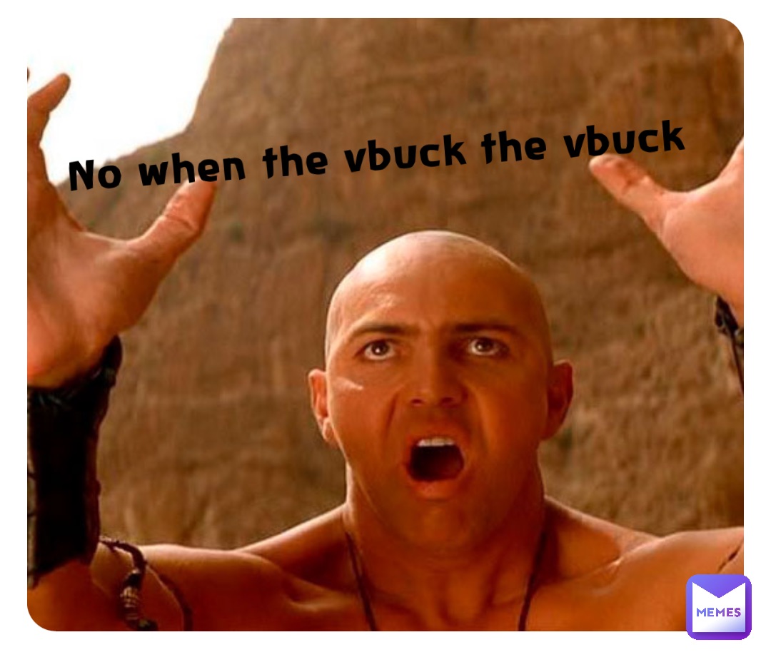 No when the vbuck the vbuck