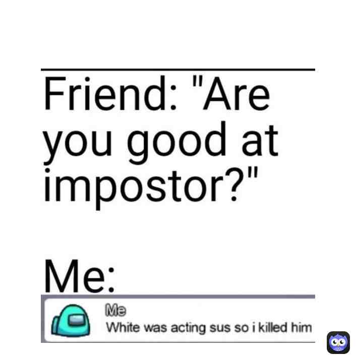 Is that a good imposter ? π. Hashtags : #amongusmemes #imposter #haha #amongus #IMPOSTER #π #hahahahahahaha. Would you drop a follow and a like !?π₯Ί.