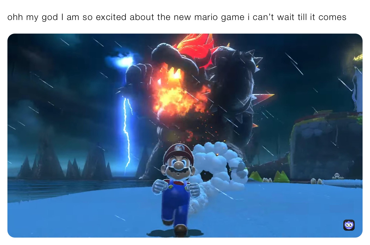 ohh my god I am so excited about the new mario game i can’t wait till it comes