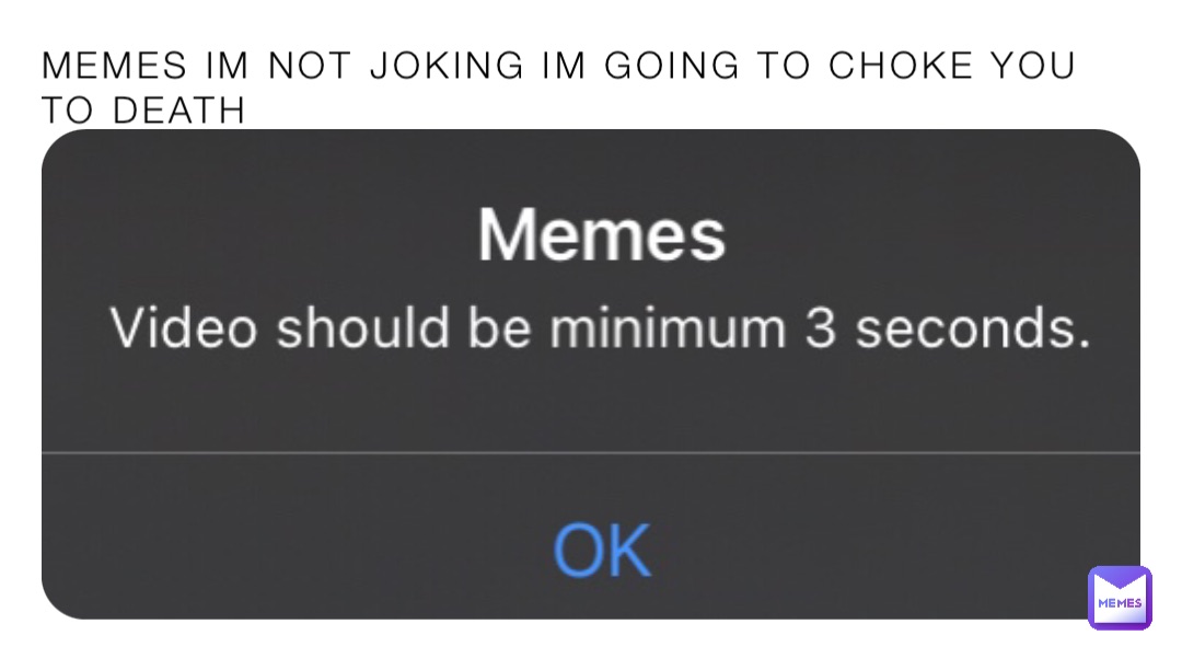 MEMES IM NOT JOKING IM GOING TO CHOKE YOU TO DEATH smg9 Memes