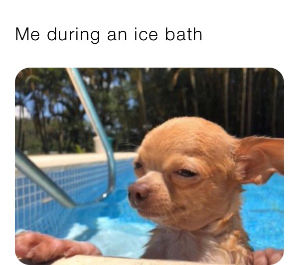 Me during an ice bath 