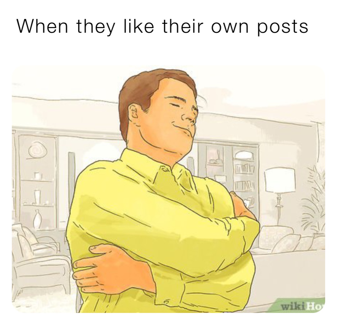 When they like their own posts