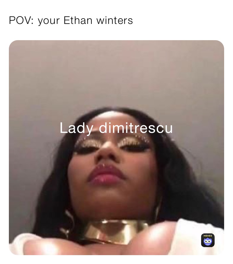 POV: your Ethan winters