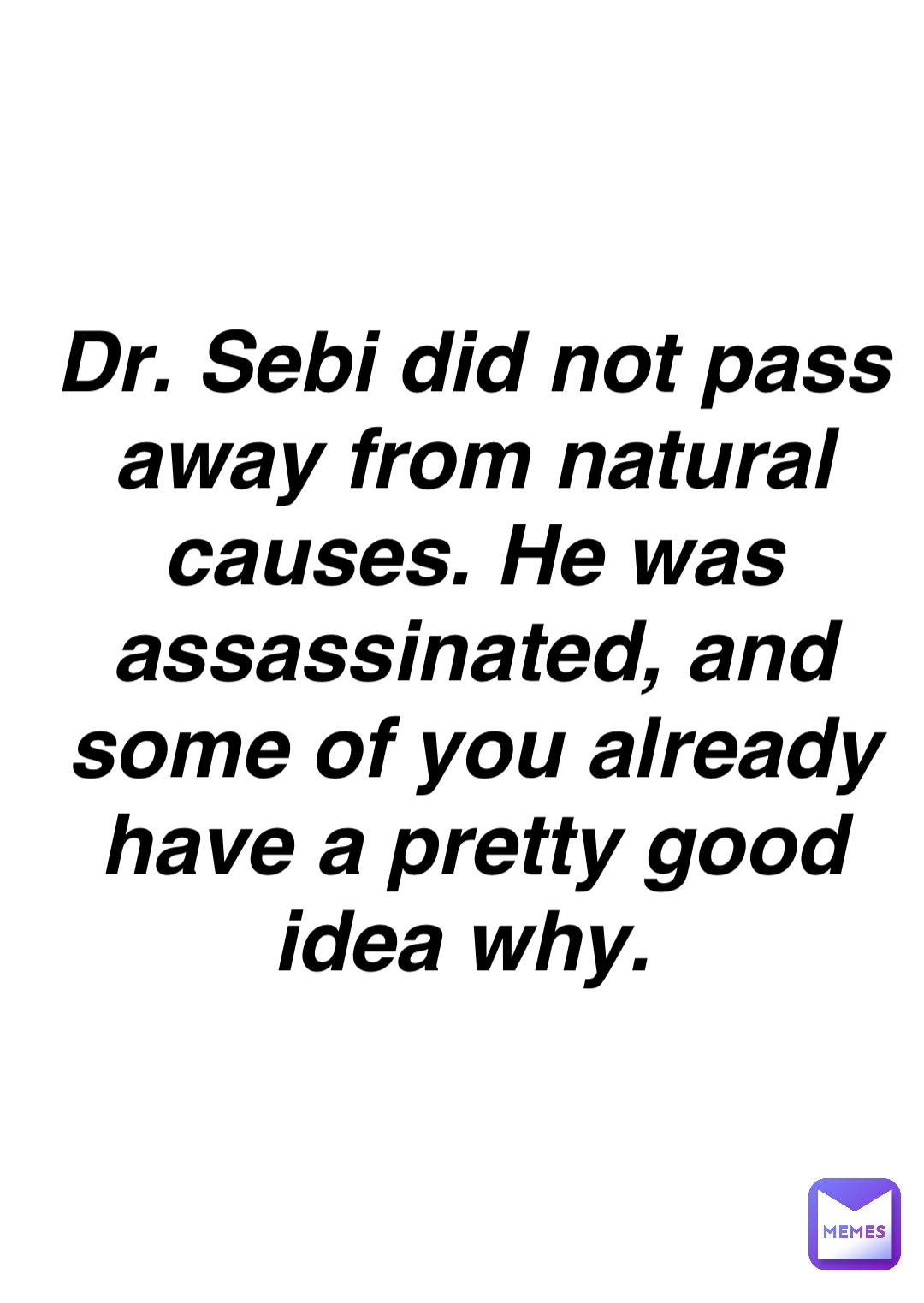 Double tap to edit Dr. Sebi did not pass away from natural causes. He was assassinated, and some of you already have a pretty good idea why.