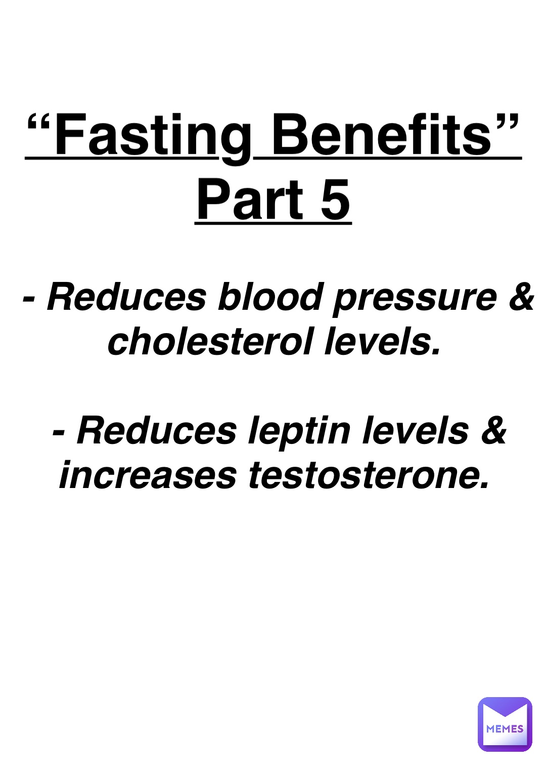 Double tap to edit “Fasting Benefits”
Part 5 - Reduces blood pressure & cholesterol levels.

- Reduces leptin levels & increases testosterone.