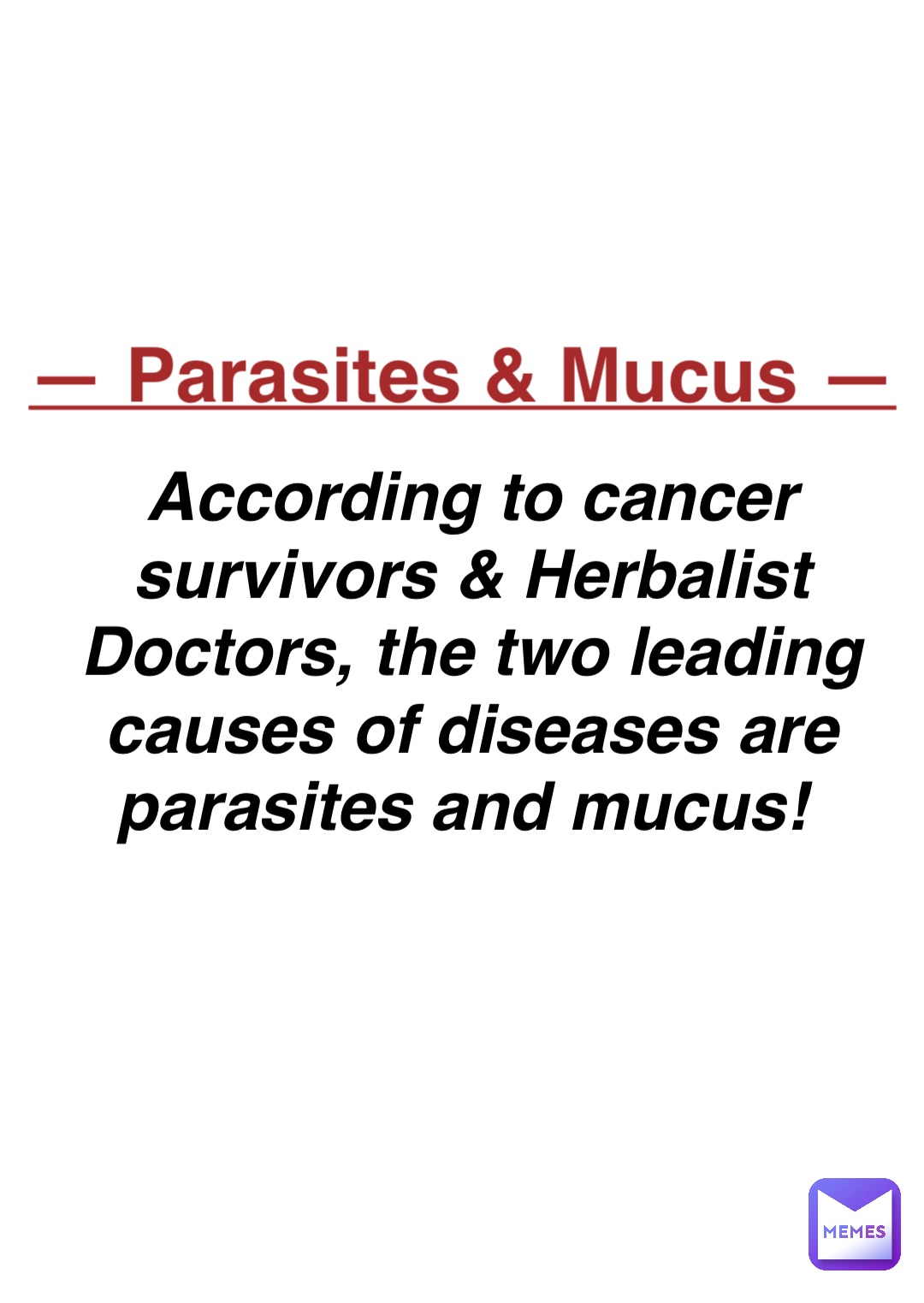 Double tap to edit — Parasites & Mucus — According to cancer survivors & Herbalist Doctors, the two leading causes of diseases are parasites and mucus!