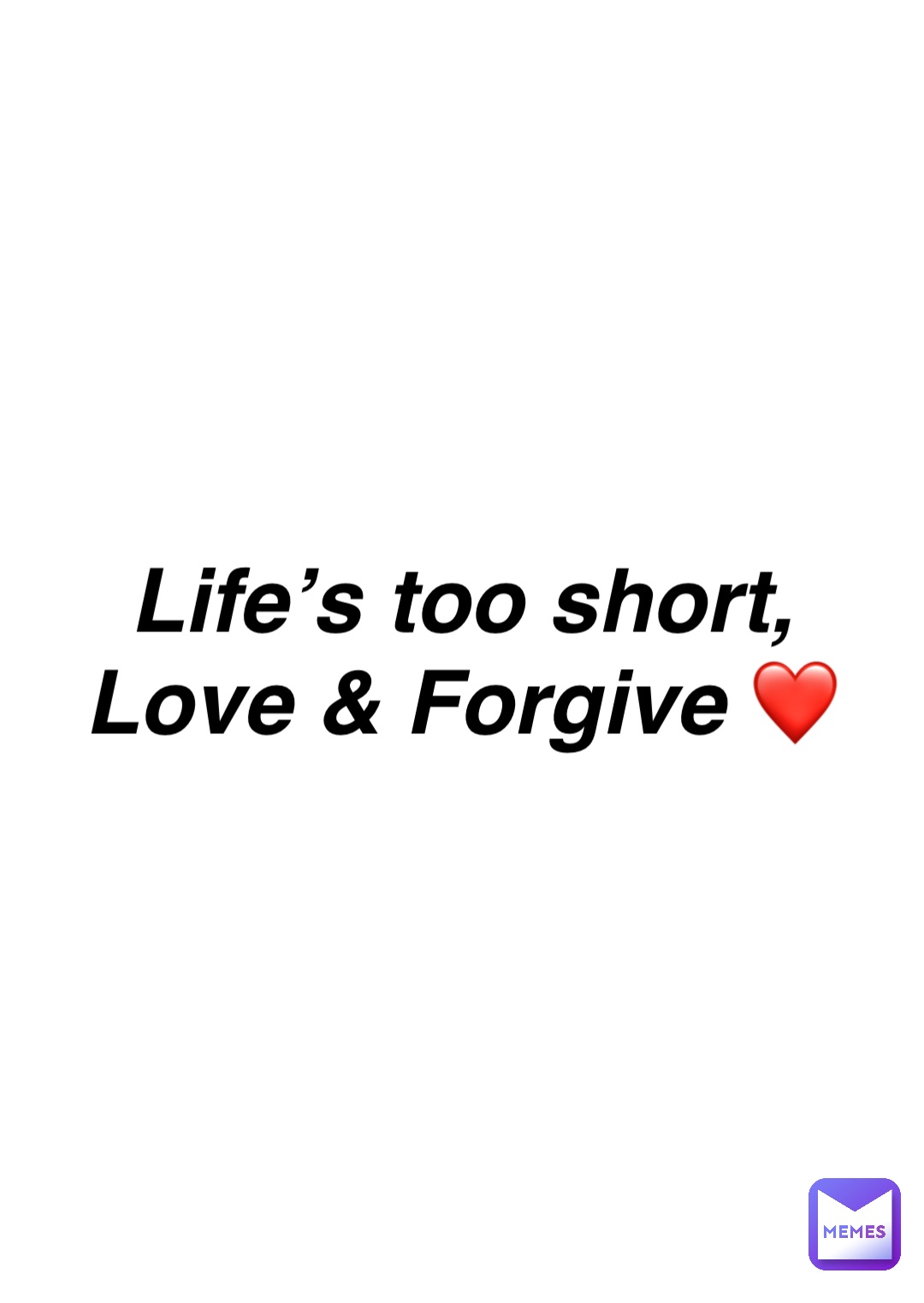 Double tap to edit Life’s too short,
Love & Forgive ❤️