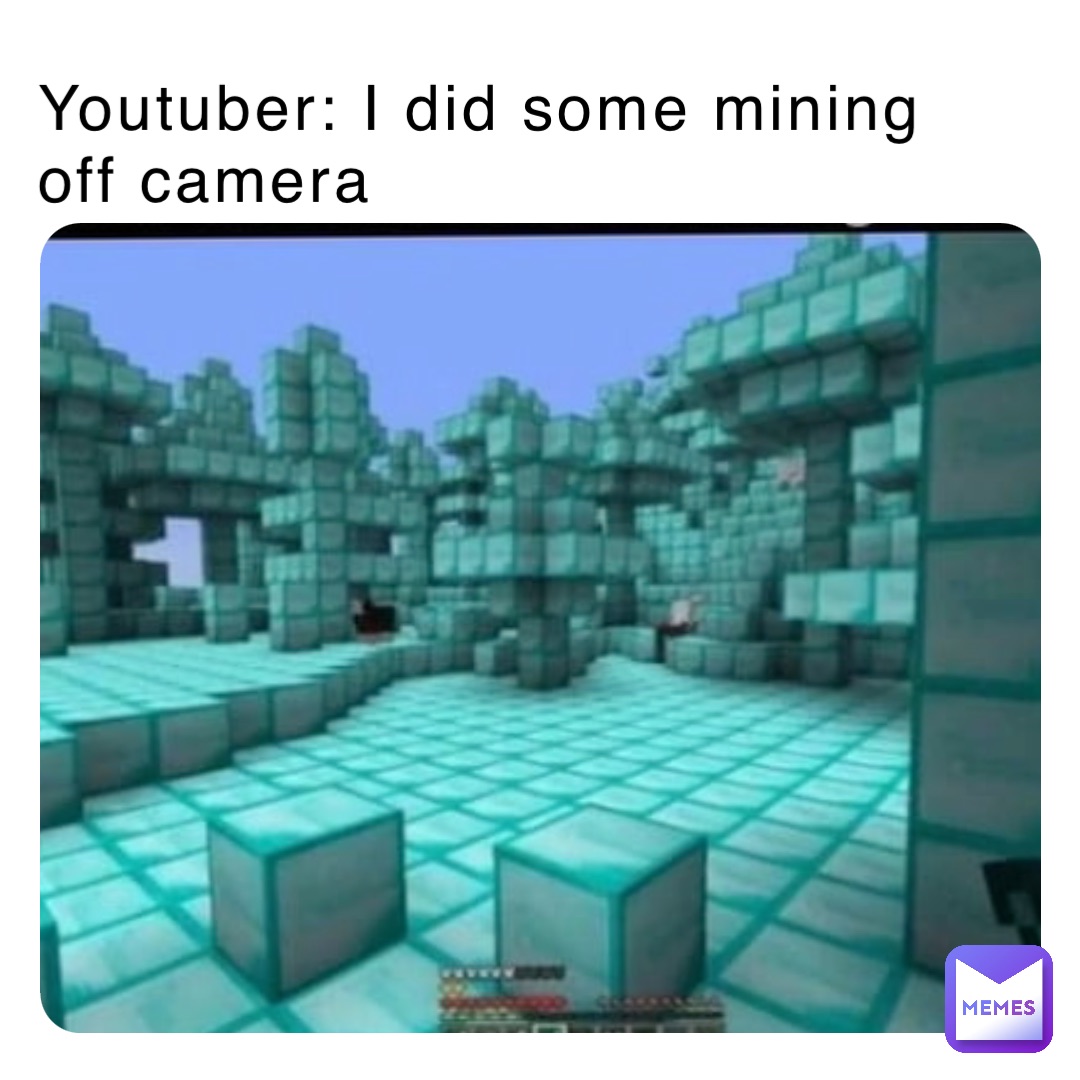 Youtuber: I did some mining off camera | @low_quality_posts | Memes