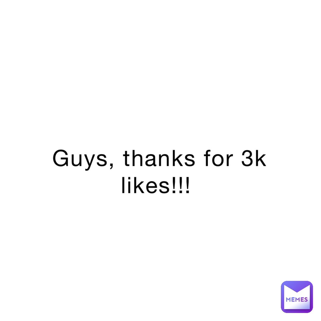 Guys, thanks for 3k likes!!!