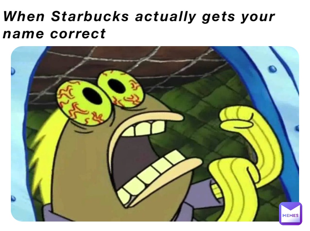 When Starbucks actually gets your name correct