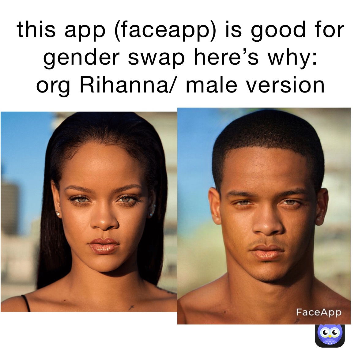 This App Faceapp Is Good For Gender Swap Here S Why Org Rihanna Male Version My Man With148ip Memes