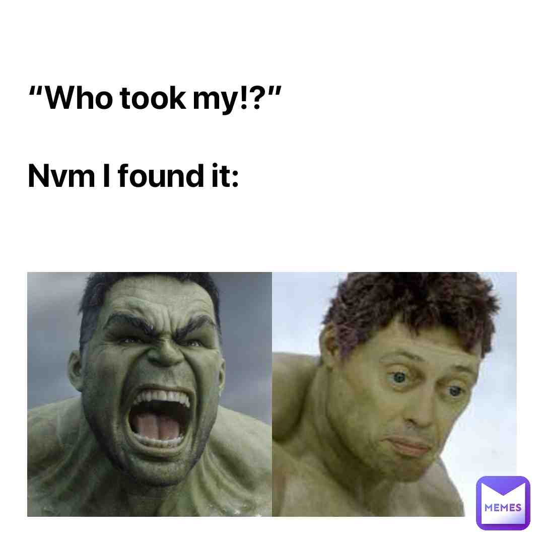 Me when I can find my things be like: