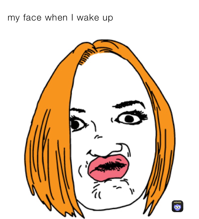 my-face-when-i-wake-up-cmdidi09-memes